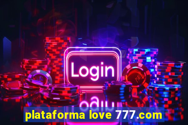 plataforma love 777.com